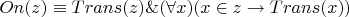 $On(z)\equiv Trans(z)\& (\forall x)(x\in z \to Trans(x))$