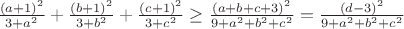 $\frac{(a+1)^2}{3+a^2}+\frac{(b+1)^2}{3+b^2}+\frac{(c+1)^2}{3+c^2}\geq\frac{(a+b+c+3)^2}{9+a^2+b^2+c^2}=\frac{(d-3)^2}{9+a^2+b^2+c^2}$ $\frac{(a+1)^2}{3+a^2}+\frac{(b+1)^2}{3+b^2}+\frac{(c+1)^2}{3+c^2}\geq\frac{(a+b+c+3)^2}{9+a^2+b^2+c^2}=\frac{(d-3)^2}{9+a^2+b^2+c^2}$