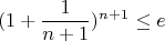 $$
(  1+\frac{1}{n+1})^{n+1} \le e
$$