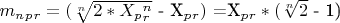 $m_n_p_r =($\sqrt[n]{2*X_p_r ^n}$ - X_p_r)$ =X_p_r *($\sqrt[n]{2}$ - 1)$ $