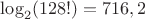$\log_2(128!)=716,2$