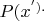 $P(x^&rsquo;){.}$