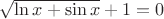 $\sqrt{\ln x + \sin x} + 1 = 0$