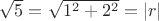 $\sqrt{5} = \sqrt{1^2 + 2^2} = \left\lvert r \right\rvert$