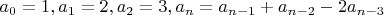$a_0 = 1, a_1 = 2, a_2 = 3, a_n = a_{n-1} + a_{n-2} - 2a_{n-3}$