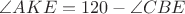 $\angle AKE=120-\angle CBE$