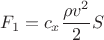 $$F_1 = c_x \frac{\rho v^2}{2} S$$