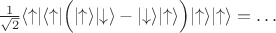 $\frac{1}{\sqrt{2}} \langle\uparrow\rvert \langle\uparrow\rvert  \Big(\lvert\uparrow\rangle \lvert\downarrow\rangle-\lvert\downarrow\rangle\lvert\uparrow\rangle\Big)  \lvert\uparrow\rangle \lvert\uparrow\rangle = \ldots$