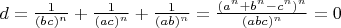 $d=\frac{1}{(bc)^n}+\frac{1}{(ac)^n}+\frac{1}{(ab)^n}=\frac{(a^n+b^n-c^n)^n}{(abc)^n}=0$