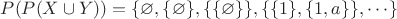 $P(P(X\cup Y)) = \{  \varnothing, \{\varnothing\}, \{ \{\varnothing\} \},  \{ \{1\}, \{1,a\} \}, \cdots \}$