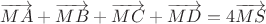 $\overrightarrow{MA}+\overrightarrow{MB}+\overrightarrow{MC}+\overrightarrow{MD}=4\overrightarrow{MS}$