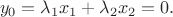 \[{y_0} = {\lambda _1}{x_1} + {\lambda _2}{x_2} = 0.\]