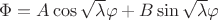 $\Phi=A\cos{\sqrt{\lambda}\varphi}+B\sin{\sqrt{\lambda}\varphi}$ $\Phi=A\cos{\sqrt{\lambda}\varphi}+B\sin{\sqrt{\lambda}\varphi}$