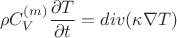 $$ \rho C_{V}^{(m)}\frac{\partial T}{\partial t}=div(\kappa \nabla T)$$