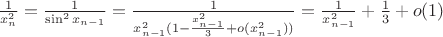 $\frac 1 {x_n^2} = \frac 1 {\sin^2 x_{n-1}} = \frac 1 {x_{n-1}^2(1-\frac {x_{n-1}^2} 3 + o(x_{n-1}^2))} = \frac 1 {x_{n-1}^2} + \frac 1 3 + o(1)$