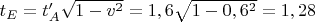$t_E = t'_A\sqrt{1 - v^2} = 1,6\sqrt{1 - 0,6^2} = 1,28$