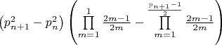 $\left( {p_{n + 1}^2 - p_n^2} \right)\left( {\prod\limits_{m = 1}^1 {\frac{{2m - 1}}{{2m}}}  - \prod\limits_{m = 1}^{\frac{{{p_{n + 1}} - 1}}{2}} {\frac{{2m - 1}}{{2m}}} } \right)$