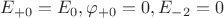 $E_{+0}=E_0,\varphi_{+0}=0,E_{-2}=0$