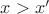 $x > x'$