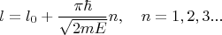 $$l = l_0  + \frac{{\pi \hbar }}{{\sqrt {2mE} }}n, \quad n = 1,2,3...$$