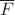 $\overline{F}$