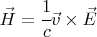 $ \vec H = \cfrac{1}{c} \vec v \times \vec E $