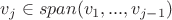 $v_j \in span(v_1,...,v_{j-1})$