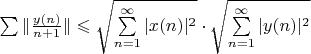 $\sum \|\frac{y(n)}{n+1}\|\leqslant \sqrt{\sum\limits_{n=1}^{\infty}|x(n)|^2} \cdot\sqrt{\sum\limits_{n=1}^{\infty}|y(n)|^2}$