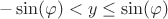 $$-\sin(\varphi) <y\leq\sin(\varphi)$$