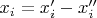 $x_i=x'_i-x''_i$