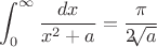 $$\int_{0}^{\infty}\frac{dx}{x^2+a}=\frac{\pi}{2\sqrt[]{a}}  $$