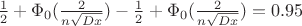 $\frac{1}{2}+\Phi_0(\frac{2}{n\sqrt{Dx}})-\frac{1}{2}+\Phi_0(\frac{2}{n\sqrt{Dx}})=0.95$