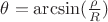 $\theta = \arcsin(\frac {\rho}{R})$