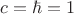 $\[c = \hbar  = 1\]$