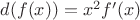$d(f(x)) =x^2f'(x)$