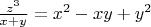 $\frac{z^3}{x+y}=x^2-xy+y^2$