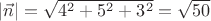 $|\vec n|=\sqrt{4^2+5^2+3^2}=\sqrt{50}$