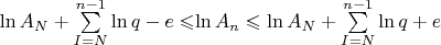 $\ln{A_N}+\sum\limits_{I=N}^{n-1}\ln{q-e}\leqslant$\ln{A_n} \leqslant \ln{A_N} + \sum\limits_{I=N}^{n-1}\ln{q+e}$
