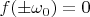 $f(\pm\omega_0)=0$