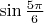 $\sin \frac{5\pi}{6}$