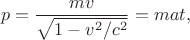 $$p=\frac{mv}{\sqrt{1-v^2/c^2}}=mat,$$