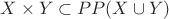 $X\times Y\subset PP(X\cup Y)$