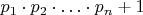 $p_1\cdot p_2\cdot \ldots\cdot p_n+1$