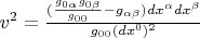 $v^2 = \frac{(\frac{g_{0 \alpha} g_{0 \beta}}{g_{0 0}} - g_{\alpha \beta}) dx^{\alpha} dx^{\beta}}{g_{0 0} (dx^0)^2}$