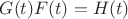 $G(t)F(t)=H(t)$
