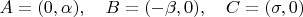 $A=(0,\alpha),\quad B=(-\beta,0),\quad C=(\sigma,0)$