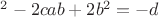 $а^2-2cab+2b^2=-d$