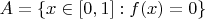 $A = \{ x \in [0,1] : f(x)=0 \}$