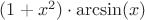 $(1+x^2)\cdot\arcsin(x)$