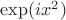 $\exp(ix^2)$